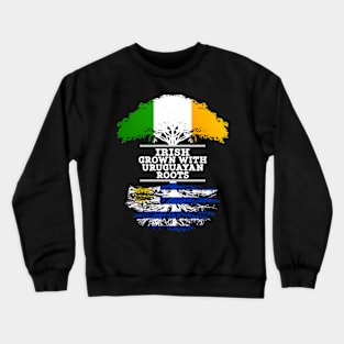 Irish Grown With Uruguayan Roots - Gift for Uruguayan With Roots From Uruguay Crewneck Sweatshirt